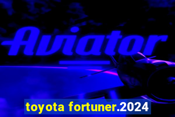 toyota fortuner.2024